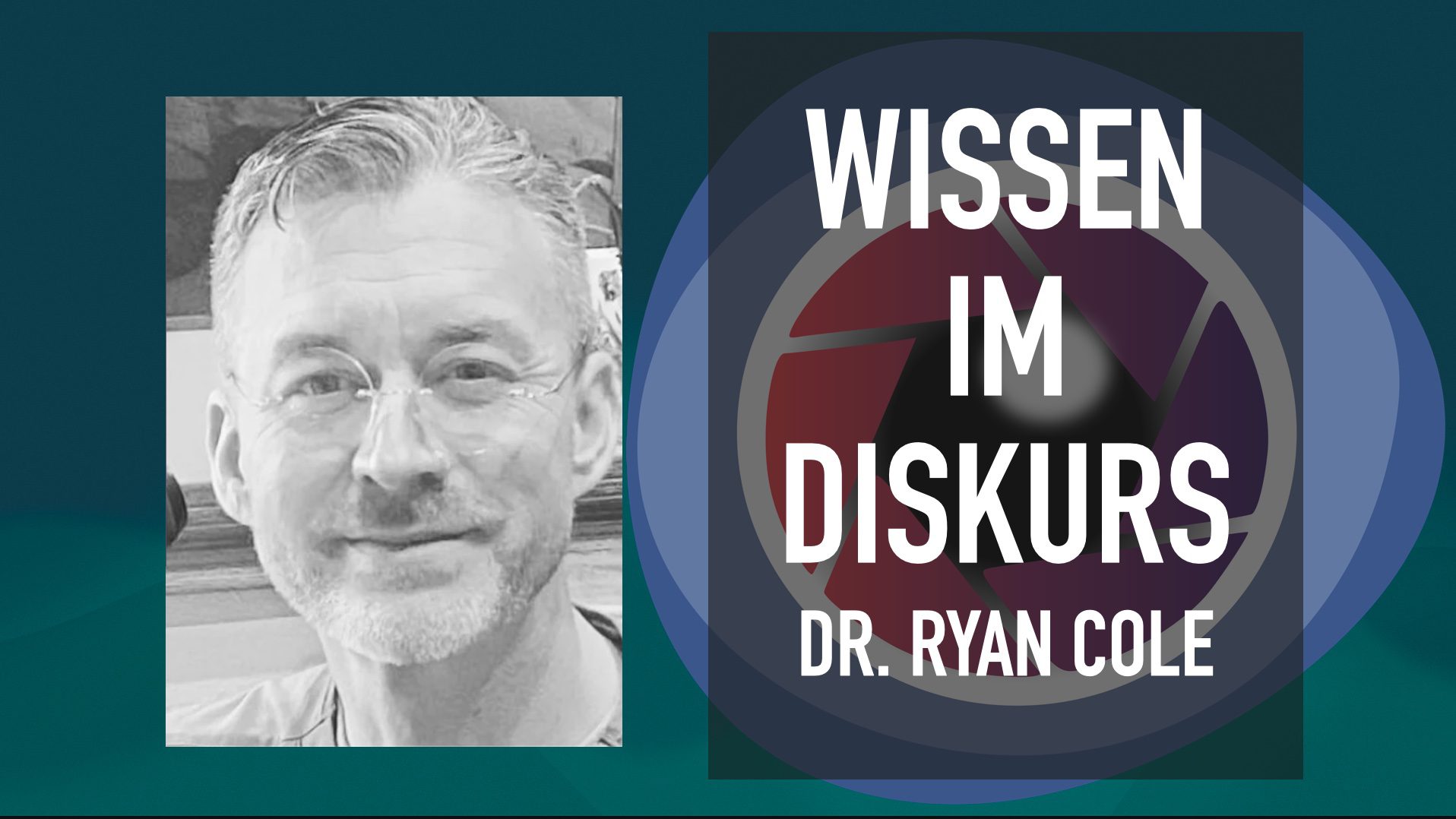 DR. RYAN COLE – Wissen im Diskurs