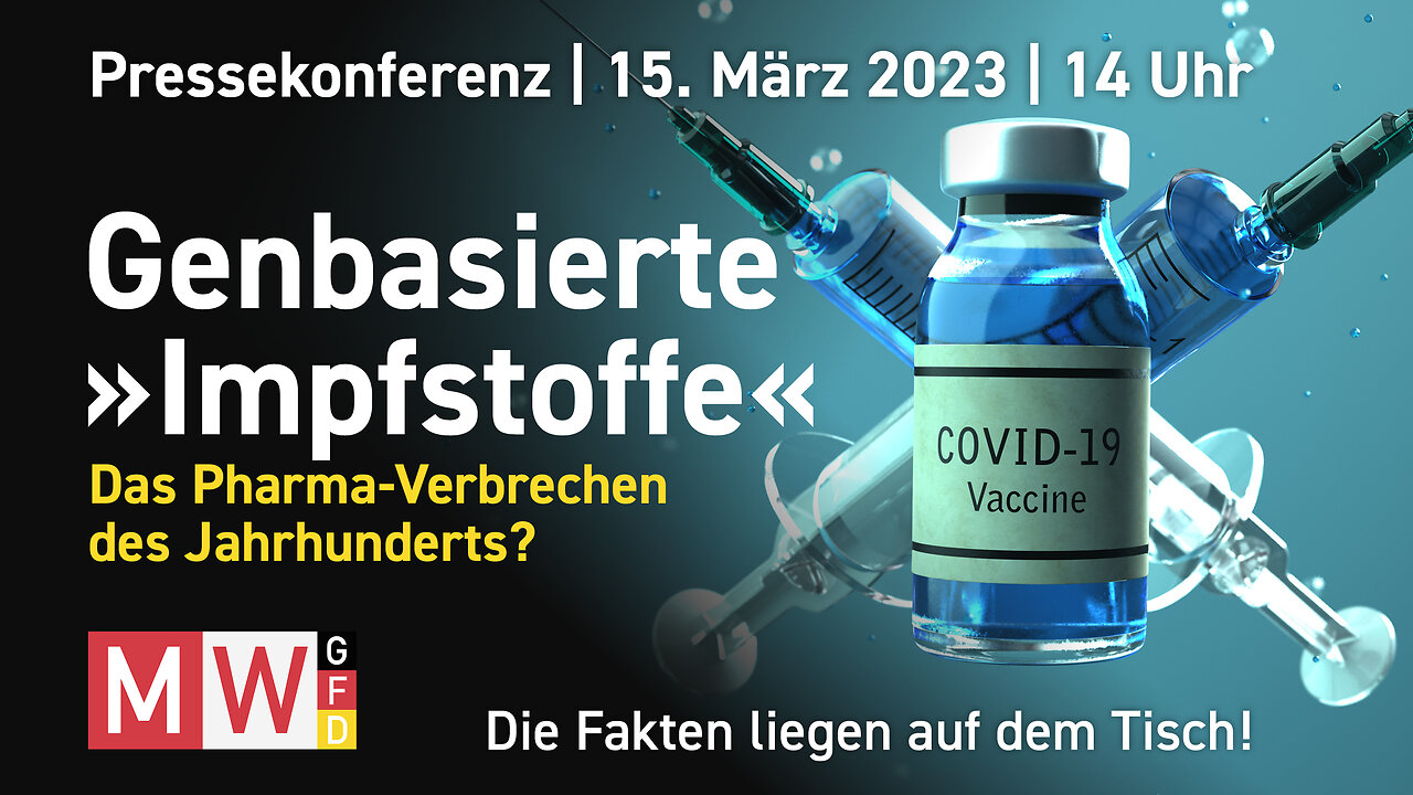 MWGFD-Pressekonferenz vom 15.03.23 – Genbasierte „Impfstoffe“-Das Pharmaverbrechen des Jahrhunderts?