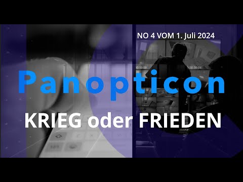 YouTube: Krieg oder Frieden – PANOPTICON No 4 vom 1. Juli 2024